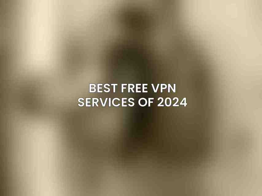 Best Free VPN Services of 2024