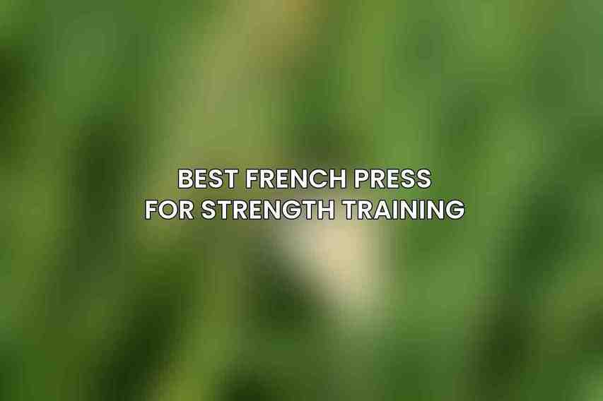 Best French Press for Strength Training