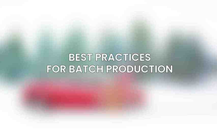 Best Practices for Batch Production