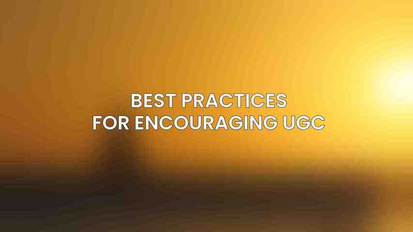 Best Practices for Encouraging UGC