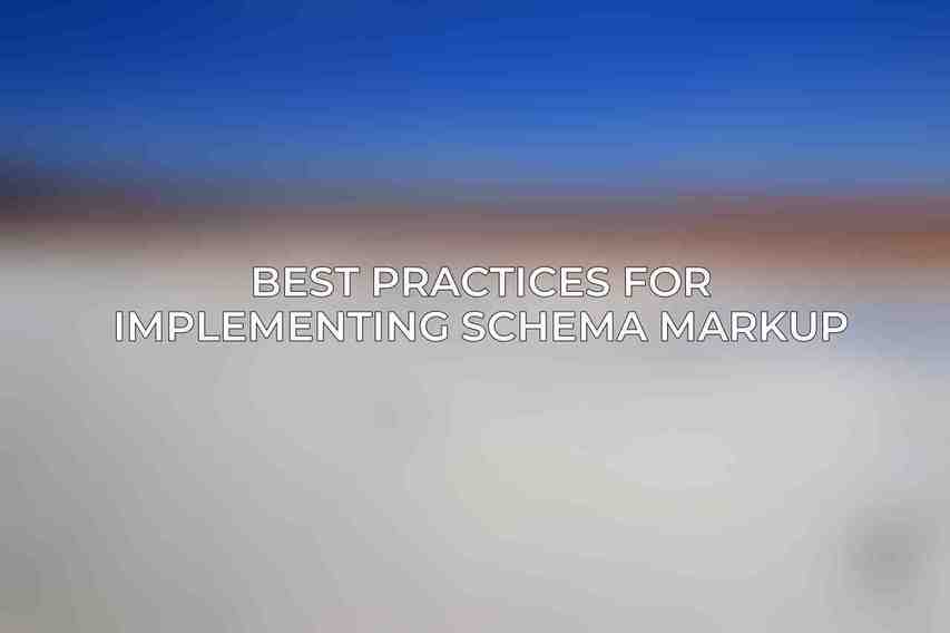 Best Practices for Implementing Schema Markup