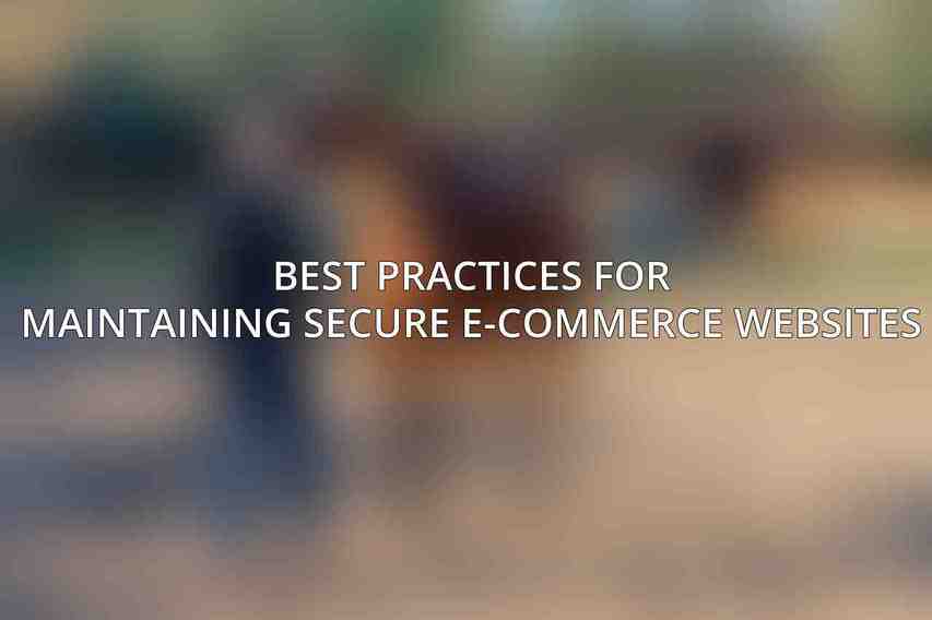 Best Practices for Maintaining Secure E-Commerce Websites