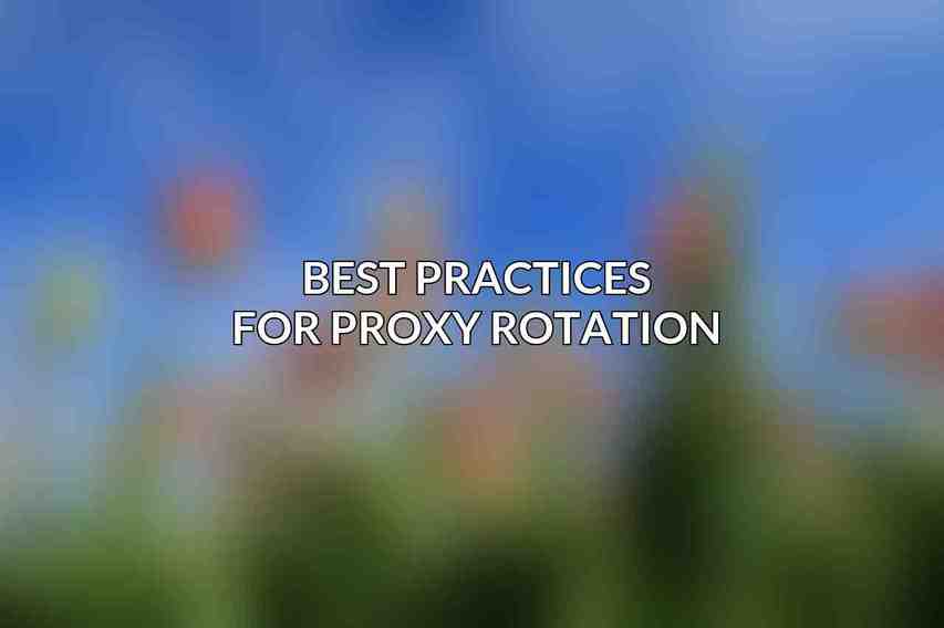 Best Practices for Proxy Rotation