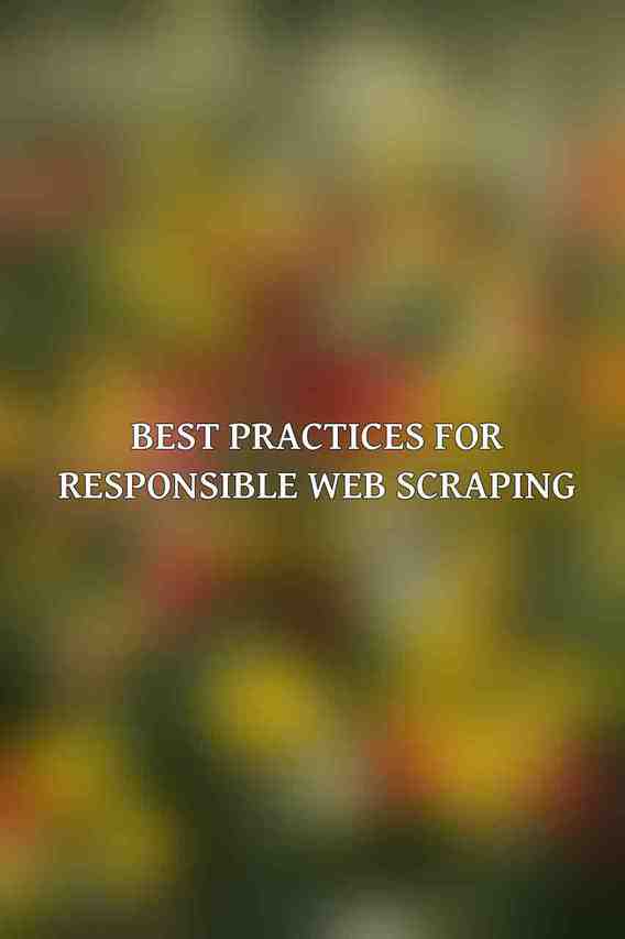 Best Practices for Responsible Web Scraping