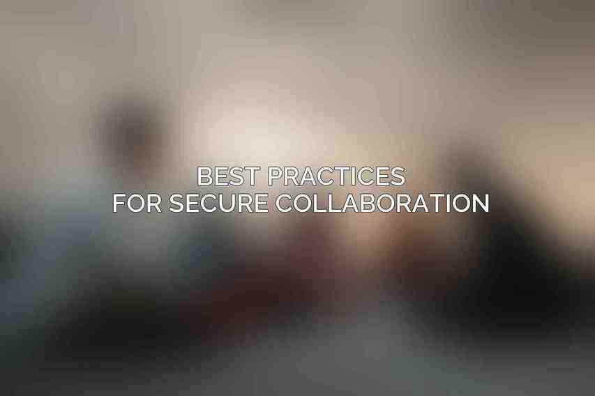 Best Practices for Secure Collaboration