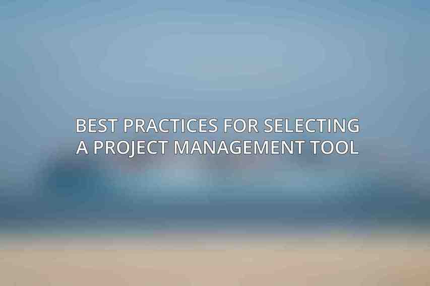 Best Practices for Selecting a Project Management Tool