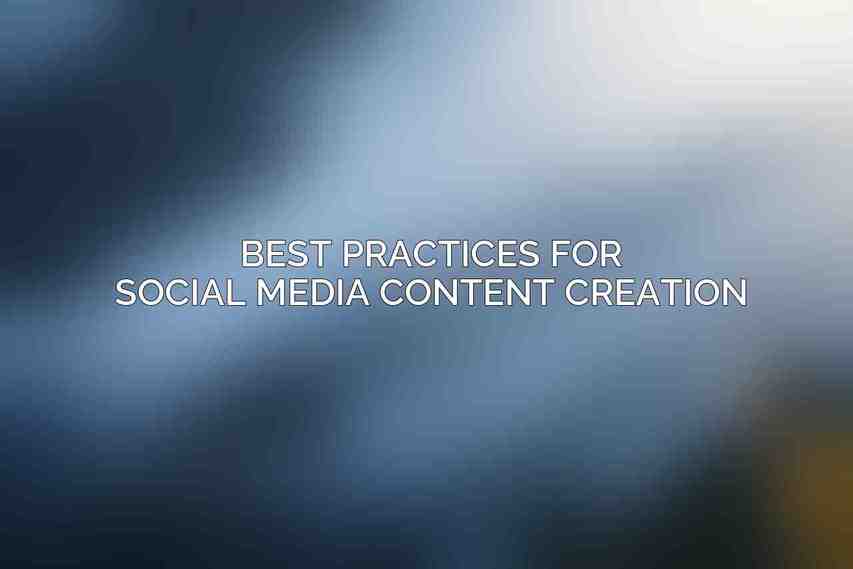 Best Practices for Social Media Content Creation