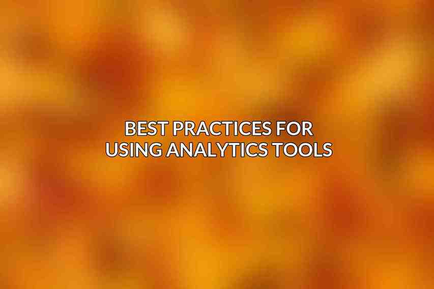 Best Practices for Using Analytics Tools