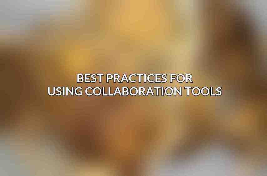 Best Practices for Using Collaboration Tools: