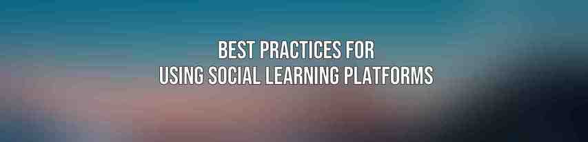 Best Practices for Using Social Learning Platforms