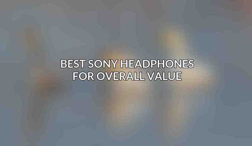 Best Sony Headphones for Overall Value
