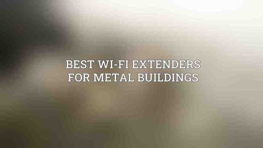 Best Wi-Fi Extenders for Metal Buildings