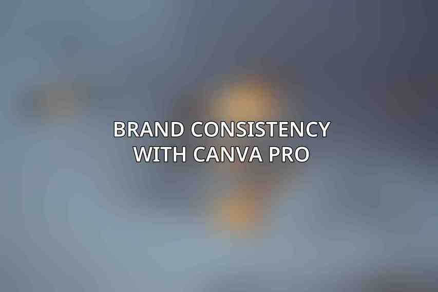 Brand Consistency with Canva Pro