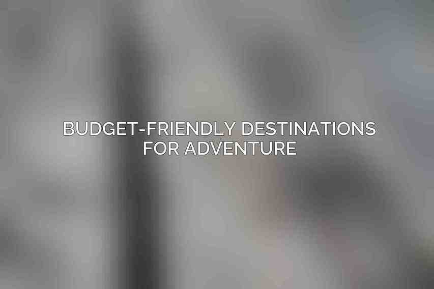 Budget-Friendly Destinations for Adventure