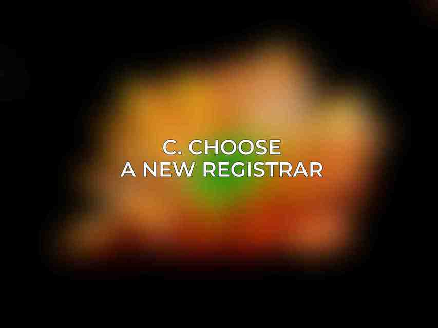 C. Choose a New Registrar: