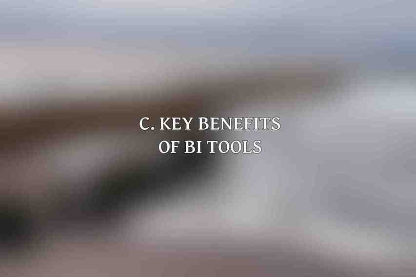 C. Key Benefits of BI Tools