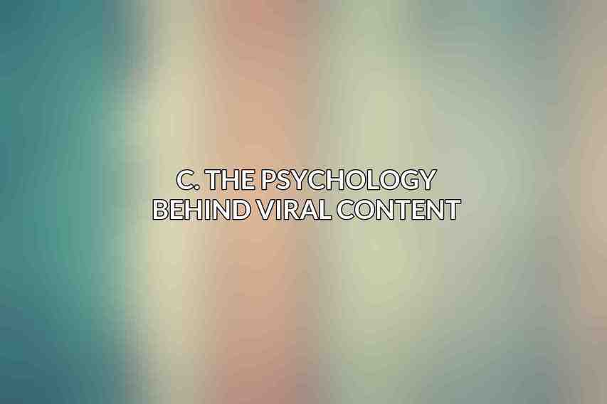 C. The Psychology Behind Viral Content