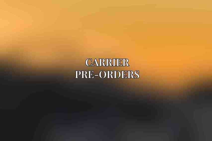 Carrier Pre-Orders