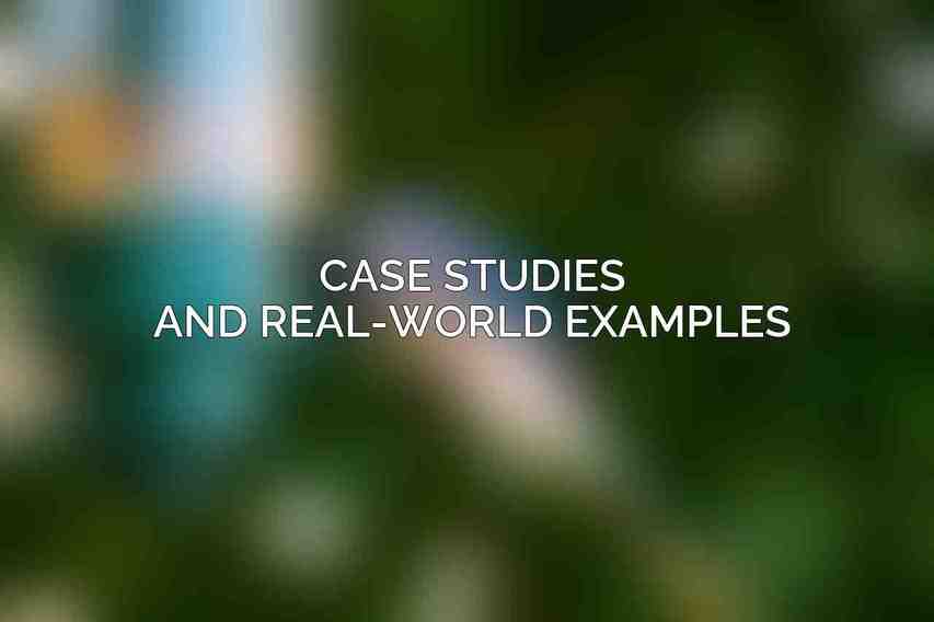 Case Studies and Real-World Examples