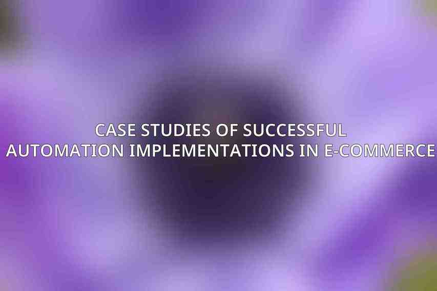 Case Studies of Successful Automation Implementations in E-commerce