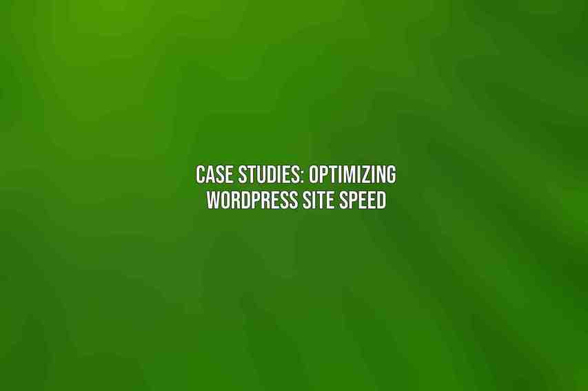 Case Studies: Optimizing WordPress Site Speed