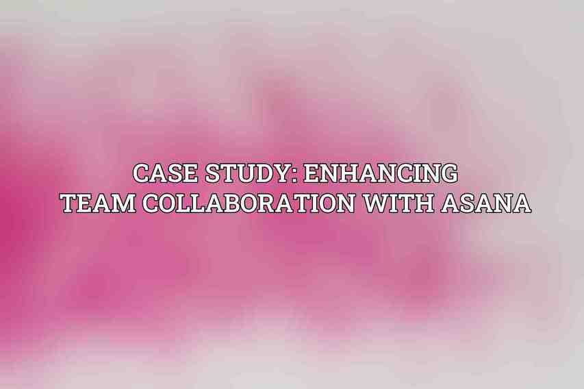 Case Study: Enhancing Team Collaboration with Asana