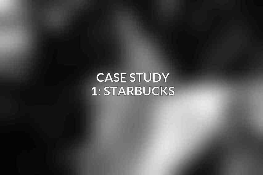 Case Study 1: Starbucks