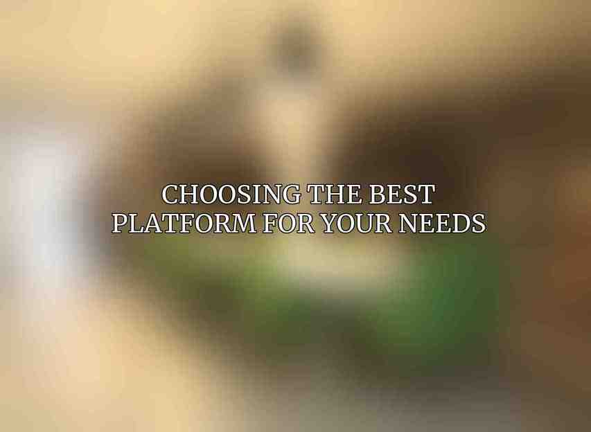 Choosing the Best Platform for Your Needs