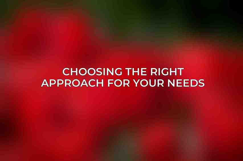 Choosing the Right Approach for Your Needs