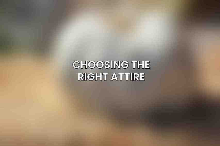 Choosing the Right Attire