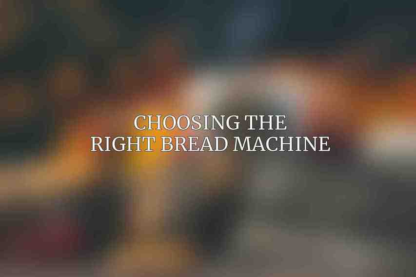 Choosing the Right Bread Machine
