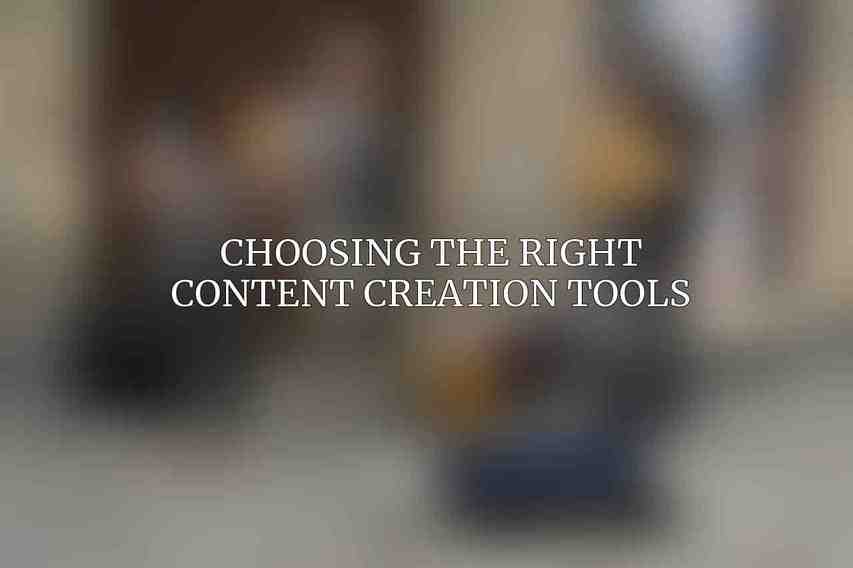Choosing the Right Content Creation Tools