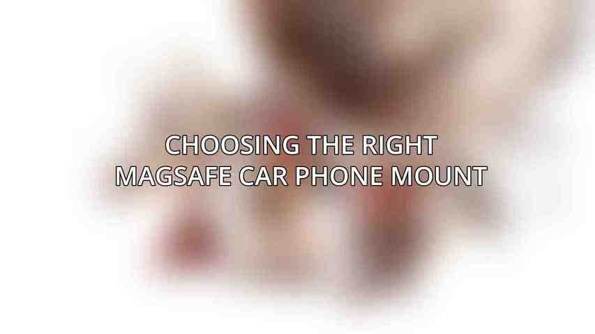 Choosing the Right MagSafe Car Phone Mount