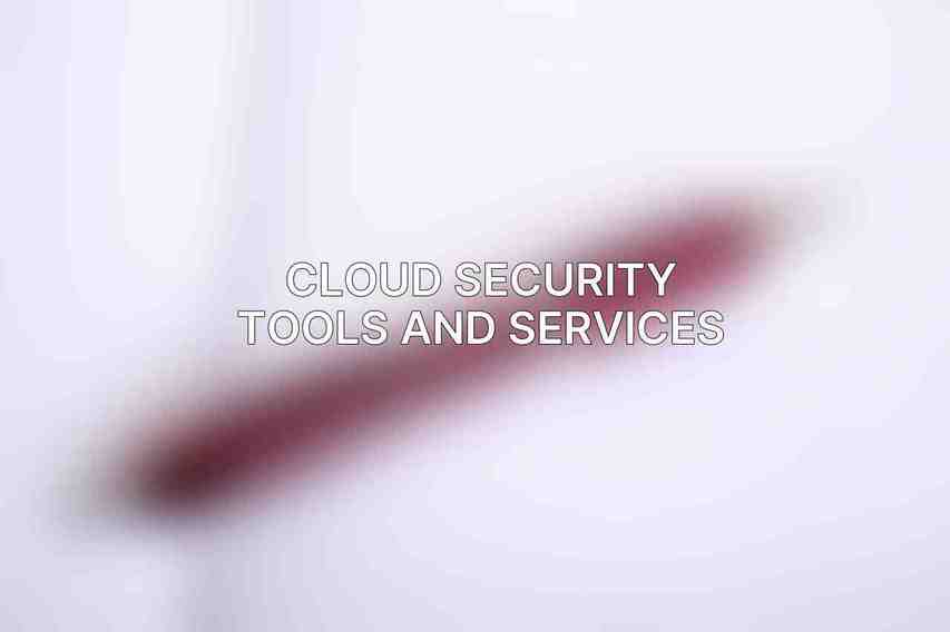 Cloud Security Tools and Services