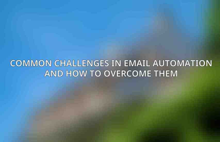 Common Challenges in Email Automation and How to Overcome Them