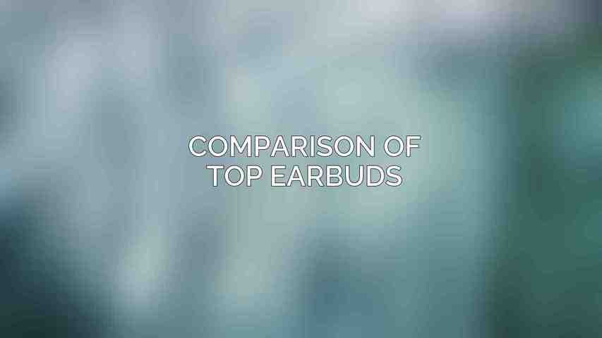 Comparison of Top Earbuds