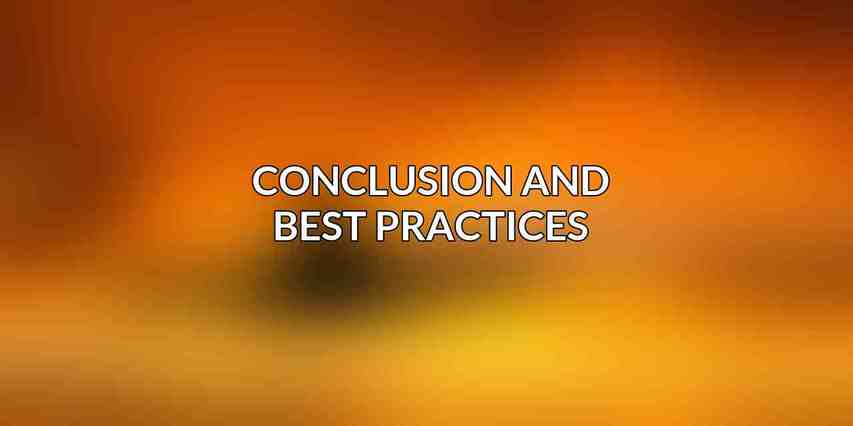 Conclusion and Best Practices
