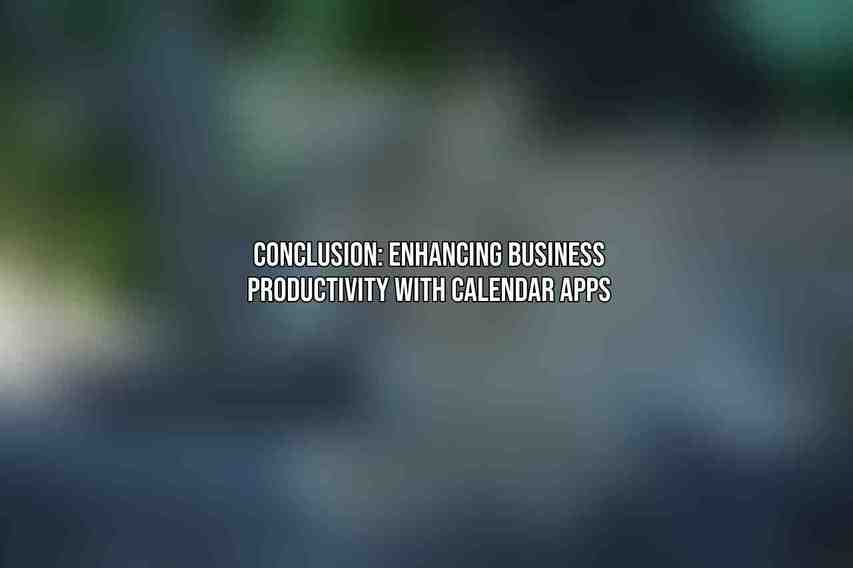 Conclusion: Enhancing Business Productivity with Calendar Apps