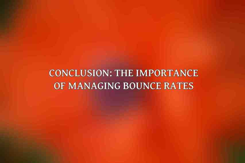 Conclusion: The Importance of Managing Bounce Rates