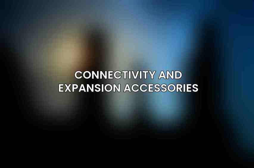 Connectivity and Expansion Accessories