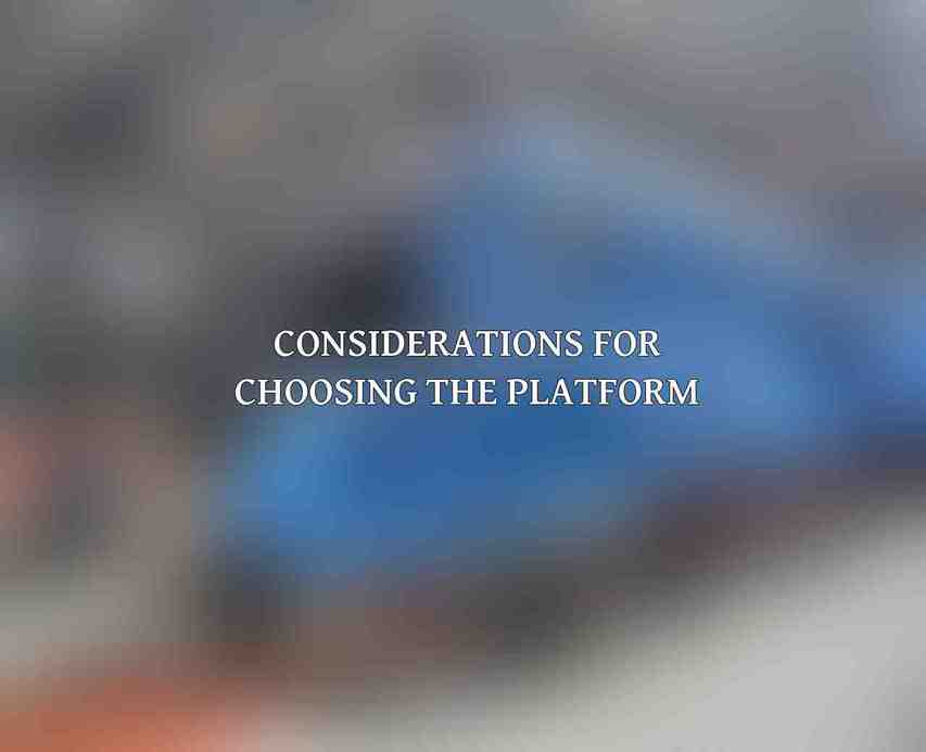 Considerations for Choosing the Platform