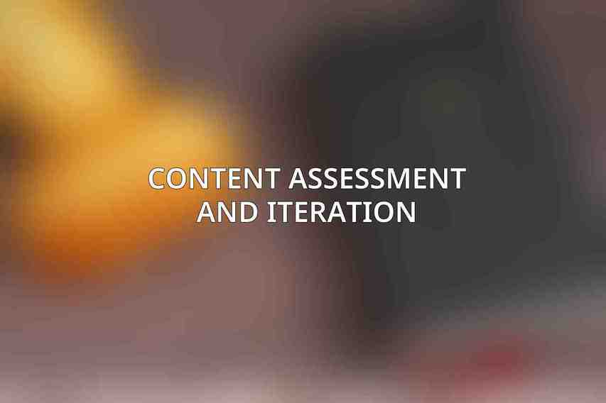 Content Assessment and Iteration