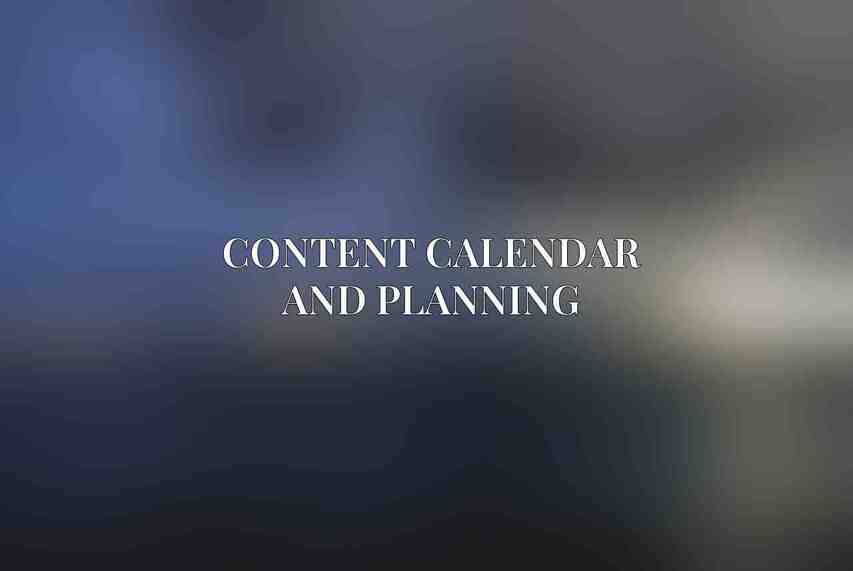 Content Calendar and Planning