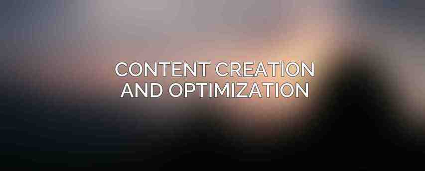 Content Creation and Optimization