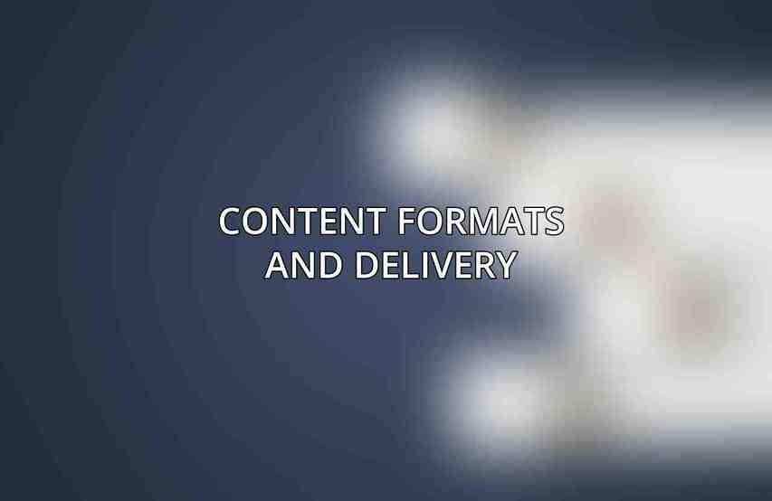 Content Formats and Delivery