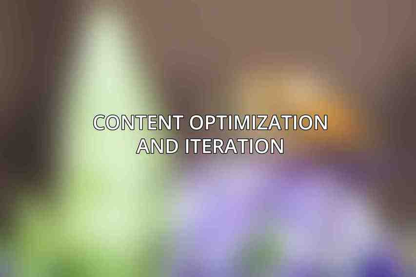 Content Optimization and Iteration