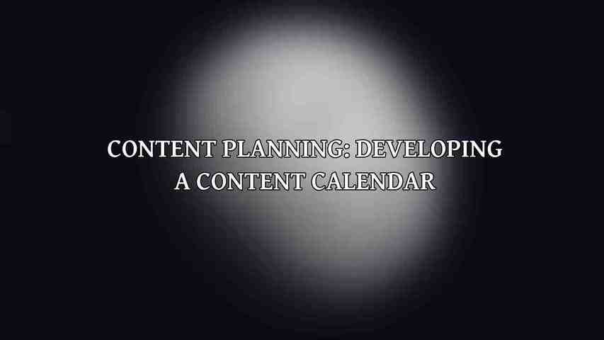 Content Planning: Developing a Content Calendar