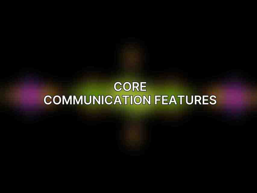 Core Communication Features
