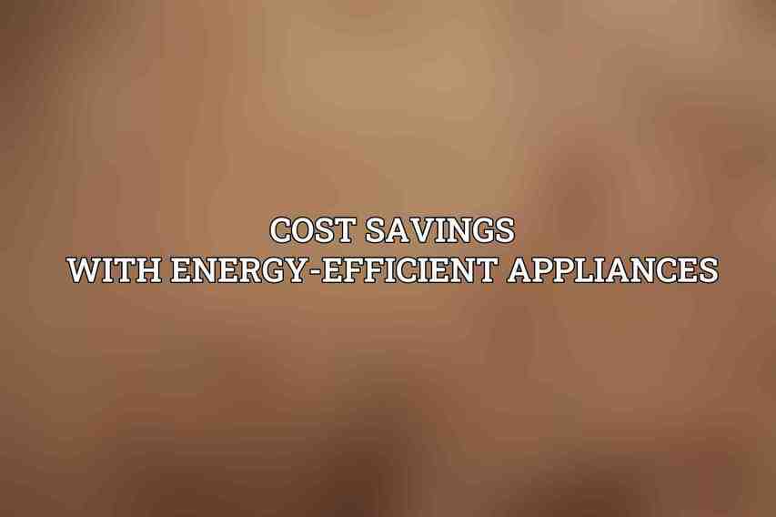 Cost Savings with Energy-Efficient Appliances