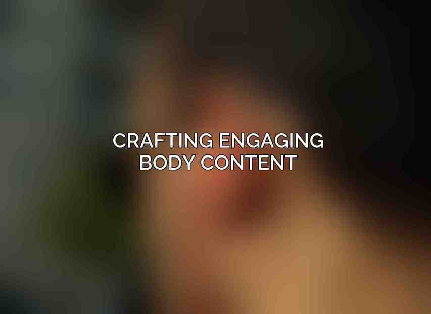 Crafting Engaging Body Content